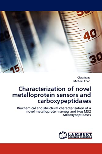 Characterization of novel metalloprotein sensors and carboxypeptidases: Biochemical and structural characterization of a novel metalloprotein sensor and two M32 carboxypeptidases