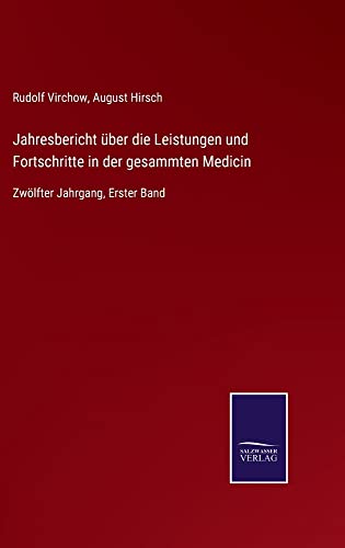 Jahresbericht über die Leistungen und Fortschritte in der gesammten Medicin: Zwölfter Jahrgang, Erster Band