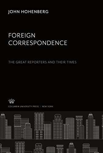 Foreign Correspondence: the Great Reporters and Their Times