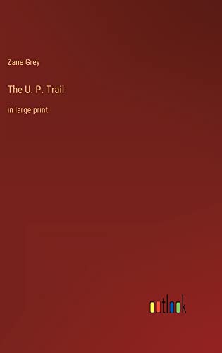 The U. P. Trail: in large print