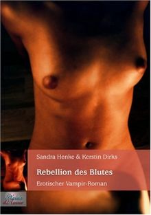 Rebellion des Blutes: Erotischer Vampir- Roman