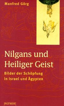 Nilgans und Heiliger Geist. Bilder der Schöpfung in Israel und Ägypten von Manfred Görg | Buch | Zustand gut
