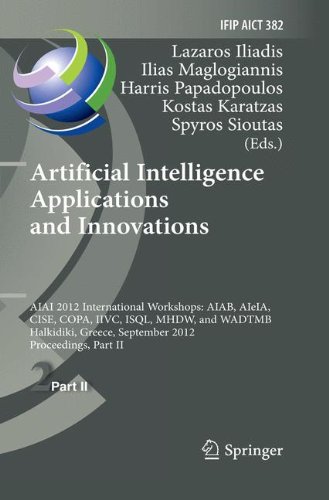 Artificial Intelligence Applications and Innovations: AIAI 2012 International Workshops: AIAB, AIeIA, CISE, COPA, IIVC, ISQL, MHDW, and WADTMB, ... and Communication Technology, Band 382