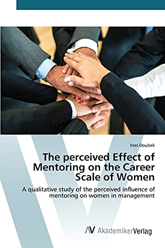 The perceived Effect of Mentoring on the Career Scale of Women: A qualitative study of the perceived influence of mentoring on women in management
