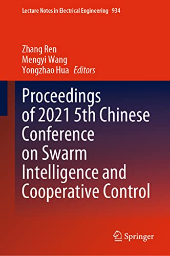 Proceedings of 2021 5th Chinese Conference on Swarm Intelligence and Cooperative Control (Lecture Notes in Electrical Engineering, 934, Band 934)