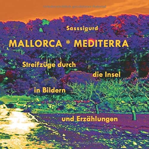 Mallorca Mediterra: Streifzüge durch die Insel in Bildern und Erzählungen