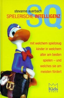 SQ, Spielerische Intelligenz. Mit welchem Spielzeug Kinder in welchem Alter am besten spielen - und welches sie am meisten fördert