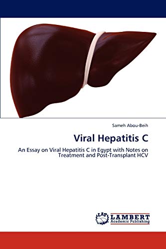 Viral Hepatitis C: An Essay on Viral Hepatitis C in Egypt with Notes on Treatment and Post-Transplant HCV