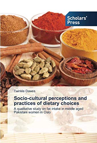 Socio-cultural perceptions and practices of dietary choices: A qualitative study on fat intake in middle aged Pakistani women in Oslo