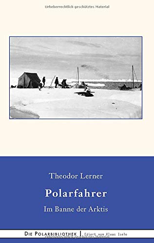 Im Banne der Arktis: Erlebnisse eines deutschen Polarfahrers (Die Polarbibliothek)
