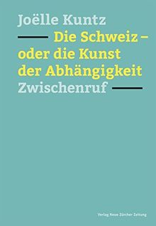 Die Schweiz - oder die Kunst der Abhängigkeit: Zwischenruf