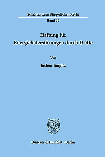 Haftung für Energieleiterstörungen durch Dritte.: Dissertationsschrift (Schriften zum Bürgerlichen Recht, Band 66)