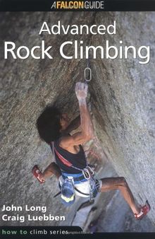 How to Climb: Advanced Rock Climbing (Falcon Guides Rock Climbing)