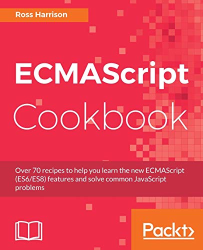 ECMAScript Cookbook: Over 70 recipes to help you learn the new ECMAScript (ES6/ES8) features and solve common JavaScript problems (English Edition)