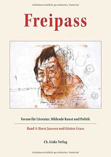 Freipass: Forum für Literatur, Bildende Kunst und Politik Band 4: Horst Janssen und Günter Grass Schriften der Günter und Ute Grass Stiftung