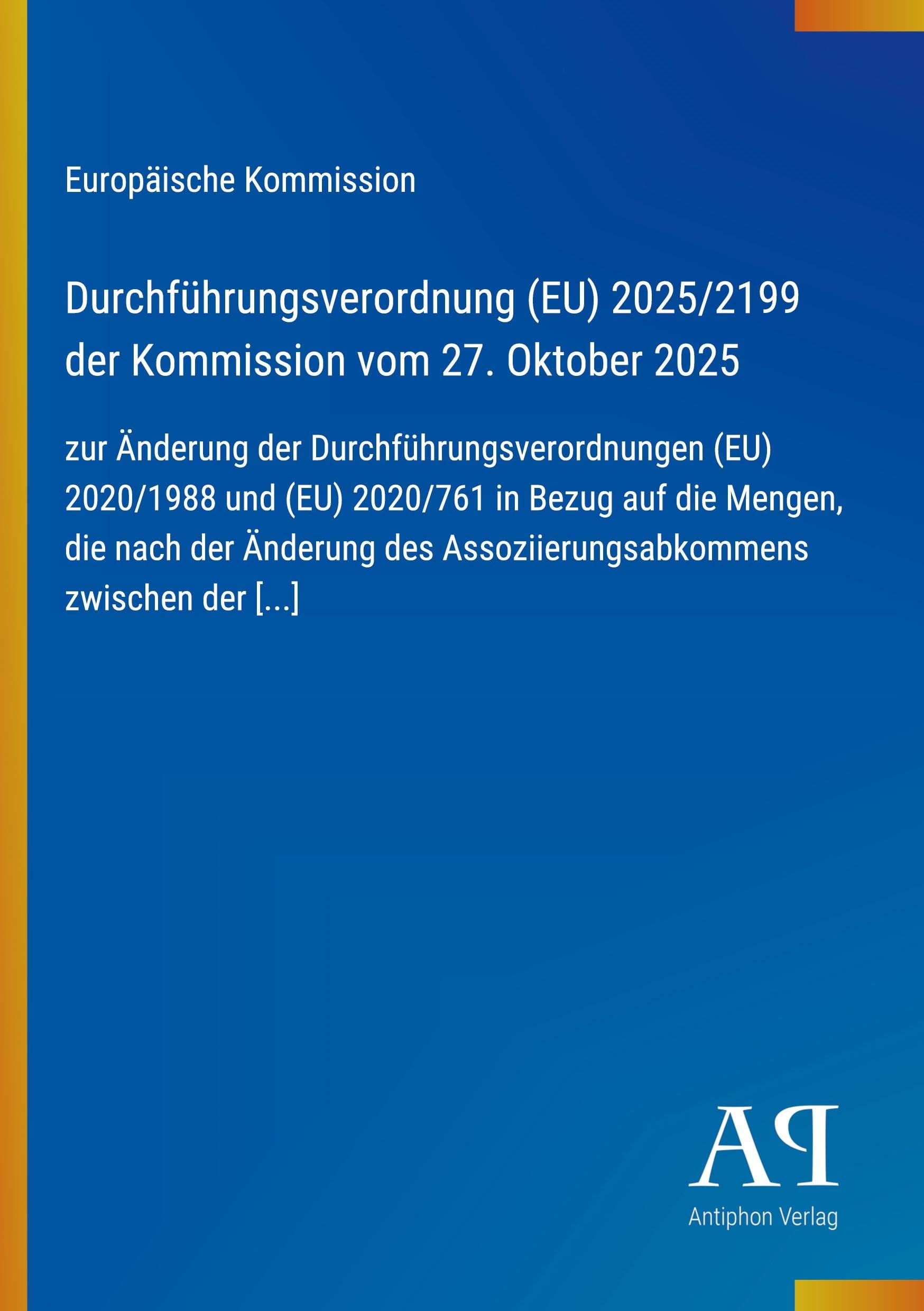Durchführungsverordnung (EU) 2025/2199 der Kommission vom 27. Oktober 2025: zur Änderung der Durchführungsverordnungen (EU) 2020/1988 und (EU) ... des Assoziierungsabkommens zwischen der