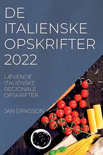 DE ITALIENSKE OPSKRIFTER 2022: LÆVENDE ITALIENSKE REGIONALE OPSKRIFTER