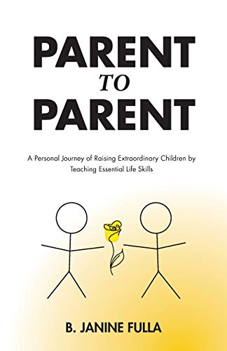 Parent to Parent: A Personal Journey of Raising Extraordinary Children by Teaching Essential Life Skills