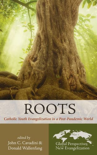Roots: Catholic Youth Evangelization in a Post-Pandemic World (Global Perspectives on the New Evangelization, Band 5)