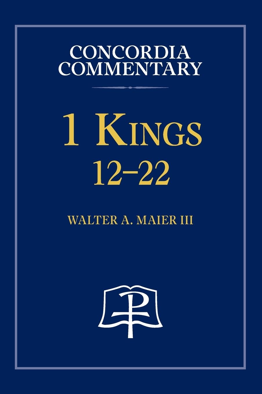 Maier, Walter A. 1 Kings 12-22 - Concordia Commentary