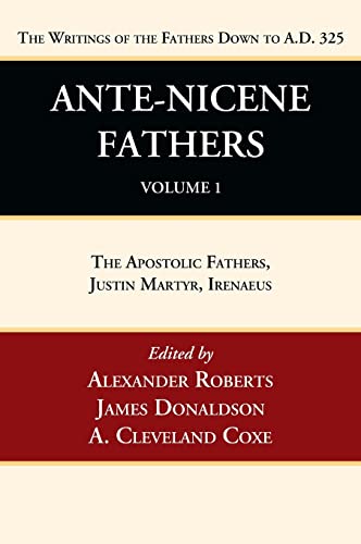 Coxe, A. Cleveland Ante-Nicene Fathers, Translations Of The Writings Of The Fathers Down To A.D. 325, Volume 1