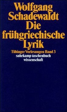 Tübinger Vorlesungen Band 3. Die frühgriechische Lyrik: BD 3 (suhrkamp taschenbuch wissenschaft)