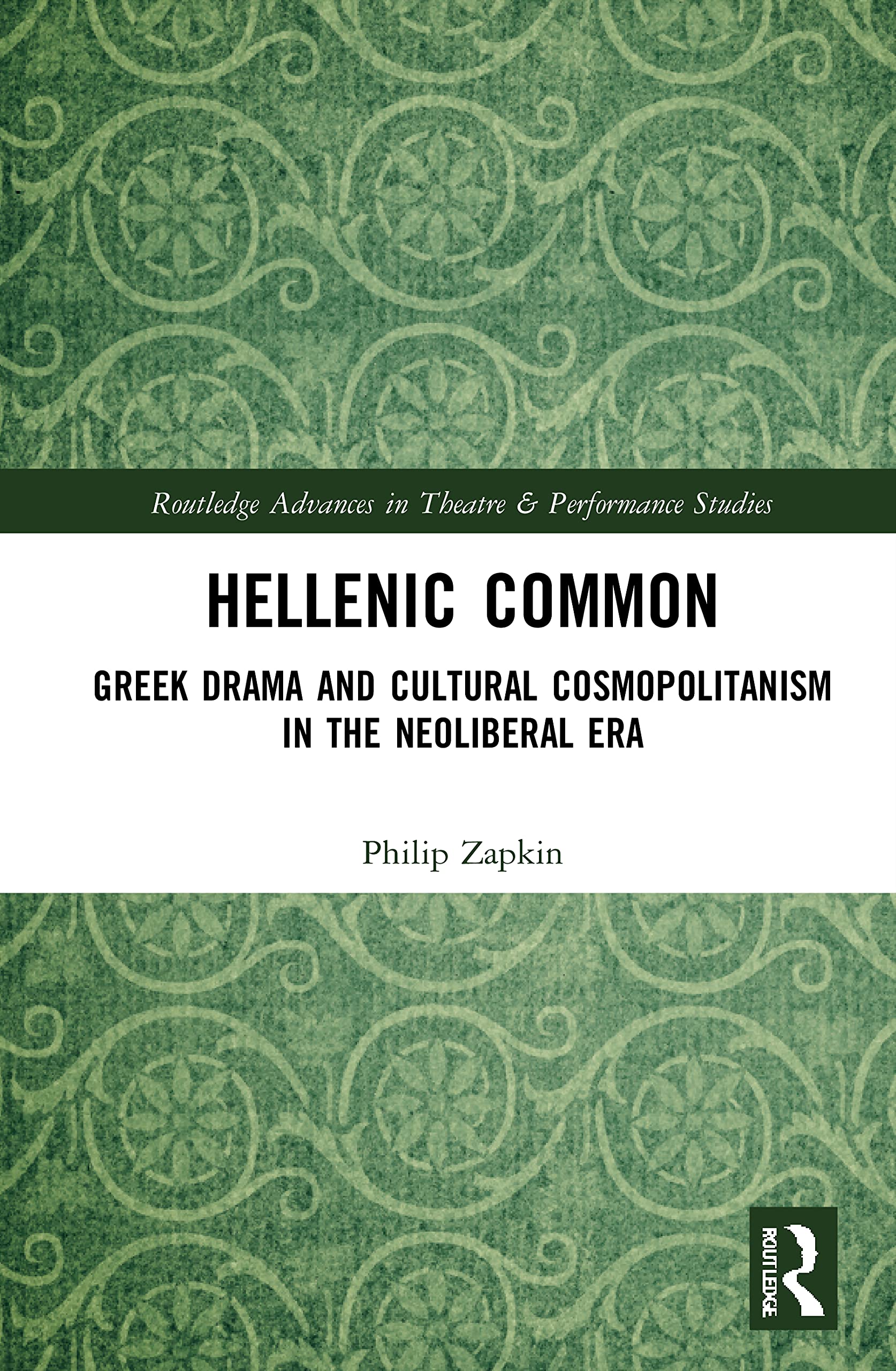 Hellenic Common: Greek Drama and Cultural Cosmopolitanism in the Neoliberal Era (Routledge Advances in Theatre and Performance Studies)