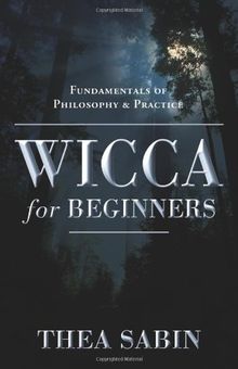 Wicca for Beginners: Fundamentals of Philosophy & Practice: Fundamentals of Philosophy and Practice (For Beginners (Llewellyn's))