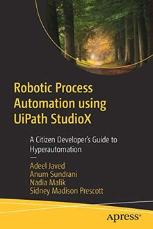 Robotic Process Automation using UiPath StudioX: A Citizen Developer’s Guide to Hyperautomation