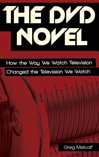 The DVD Novel: How the Way We Watch Television Changed the Television We Watch