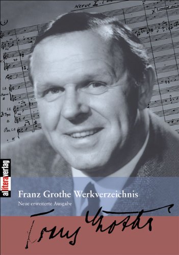 Franz Grothe Werkverzeichnis: Zweite Auflage. Völlig neu bearbeitet und erweitert von Wolfgang Schäfer