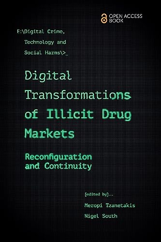 Digital Transformations of Illicit Drug Markets: Reconfiguration and Continuity (Emerald Studies in Digital Crime, Technology and Social Harms)
