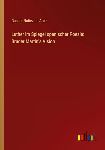 Luther im Spiegel spanischer Poesie: Bruder Martin's Vision