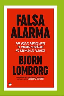 Falsa alarma: POR QUÉ EL PÁNICO ANTE EL CAMBIO CLIMÁTICO NO SALVARÁ EL PLANETA