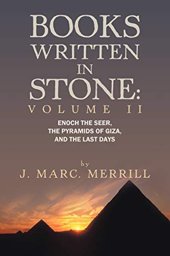 Books Written in Stone: Volume II: Enoch the Seer, The Pyramids of Giza, and the Last Days: Volume 2: Enoch the Seer, the Pyramids of Giza, and the Last Days