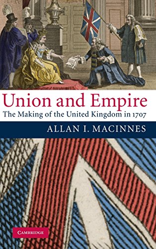 Union and Empire: The Making of the United Kingdom in 1707 (Cambridge Studies in Early Modern British History)