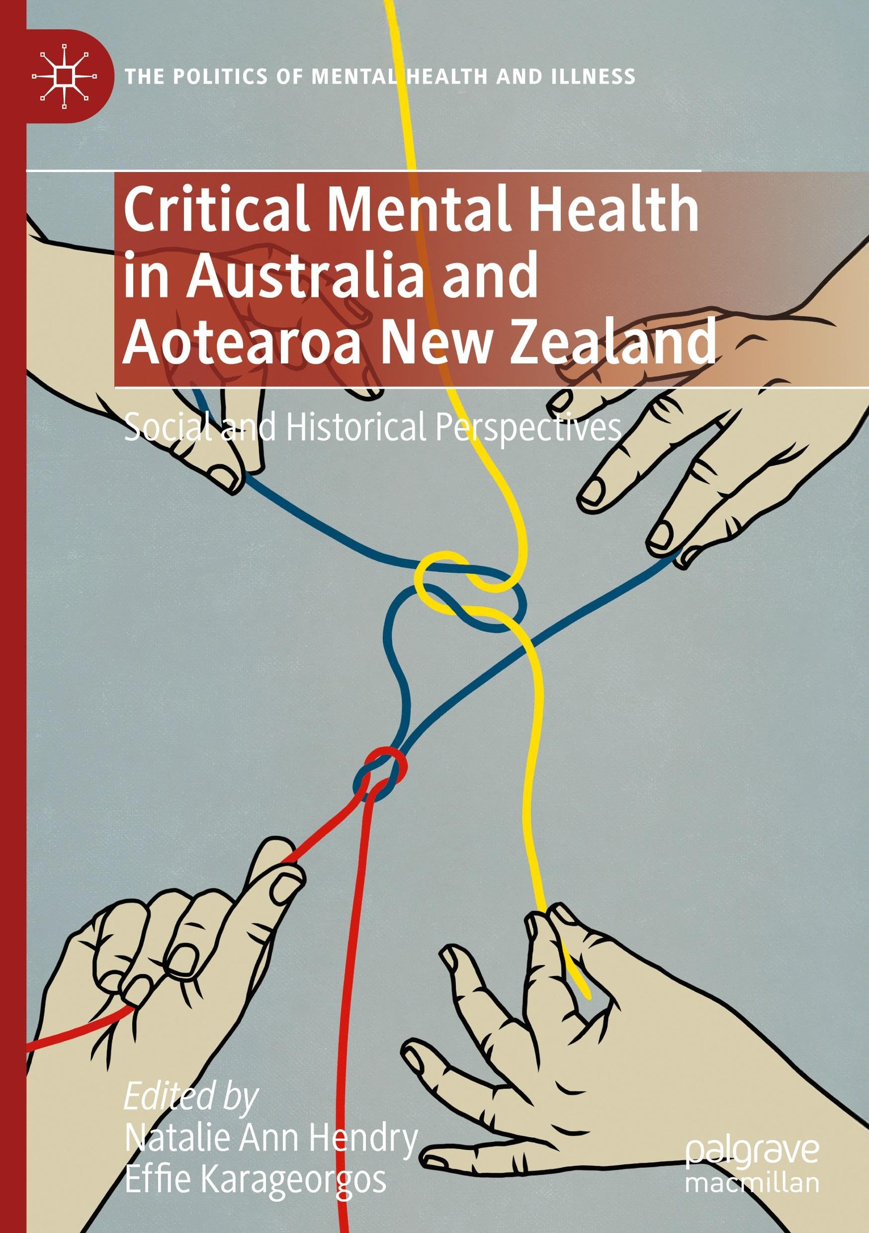 Critical Mental Health in Australia and Aotearoa New Zealand: Social and Historical Perspectives (The Politics of Mental Health and Illness)