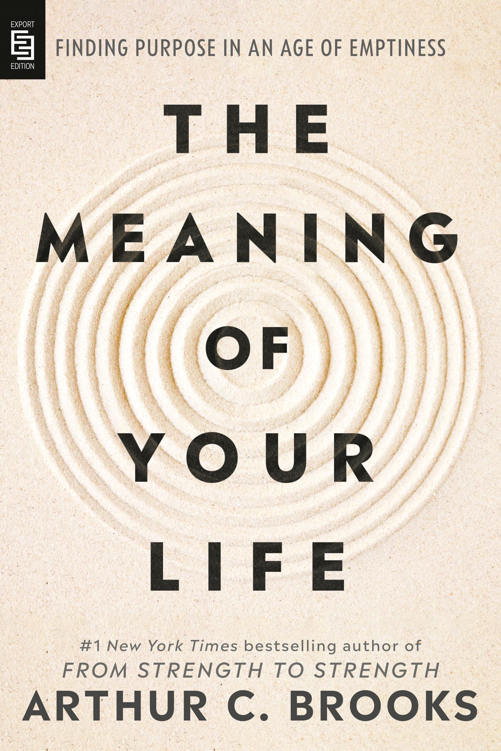 Brooks, Arthur C.: The Meaning of Your Life