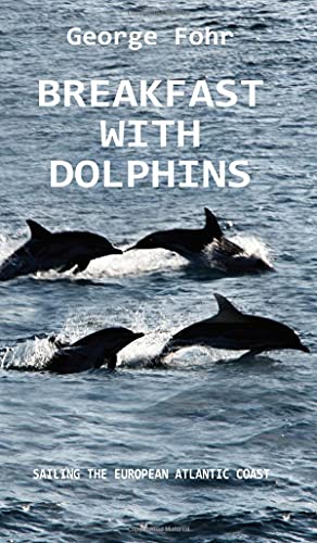 BREAKFAST WITH DOLPHINS: SAILING THE EUROPEAN ATLANTIC COAST