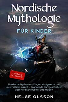 Nordische Mythologie für Kinder: Nordische Mythen und Sagen kindgerecht und unterhaltsam erzählt - Spannende Kurzgeschichten über nordische Götter und Helden + mit Bezug zur Gegenwart