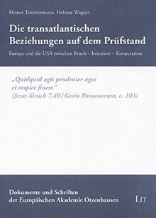 Die transatlantischen Beziehungen auf dem Prüfstand: Europa und die USA zwischen Bruch - Irritation - Kooperation (Dokumente und Schriften der Europäischen Akademie Otzenhausen)