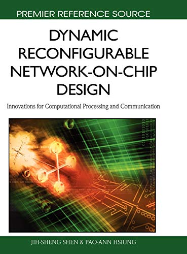 Dynamic Reconfigurable Network-on-Chip Design: Innovations for Computational Processing and Communication (Premier Reference Source)