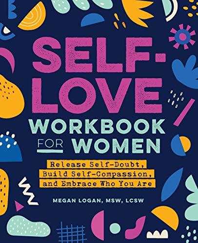 Megan Logan Self-love For Women, Release Self-doubt, Build Self-compassion, And Embrace Who You Are