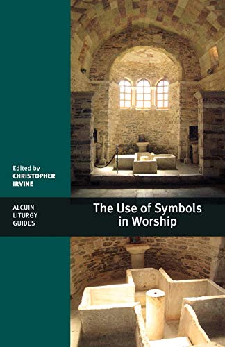 The Use of Symbols in Worship: (Alcuin Liturgy Guides)