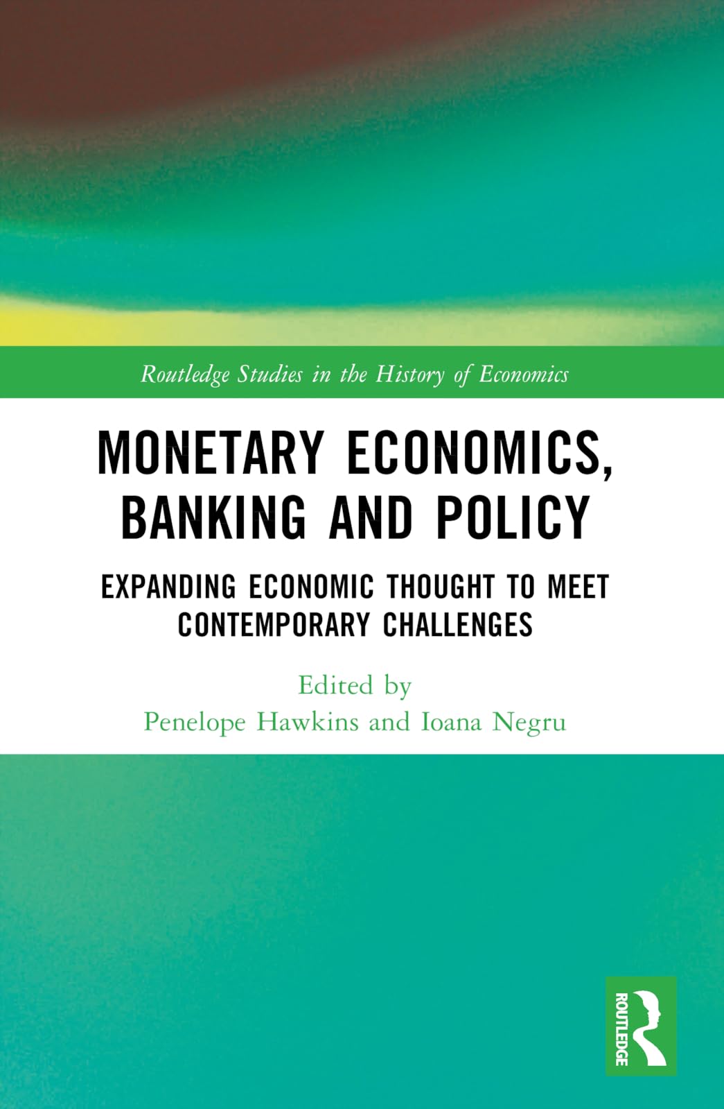 Monetary Economics, Banking and Policy: Expanding Economic Thought to Meet Contemporary Challenges (Routledge Studies in the History of Economics)