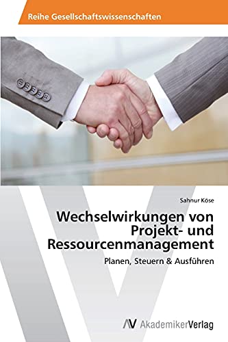 Wechselwirkungen von Projekt- und Ressourcenmanagement: Planen, Steuern & Ausführen