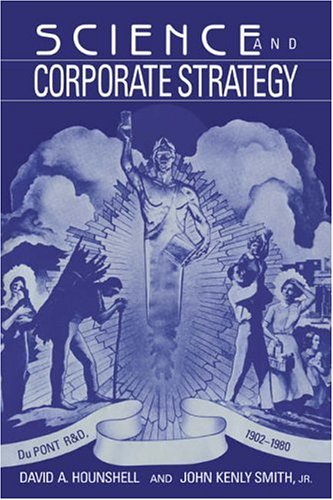 Science and Corporate Strategy: Du Pont R and D, 1902–1980 (Studies in Economic History and Policy: USA in the Twentieth Century)