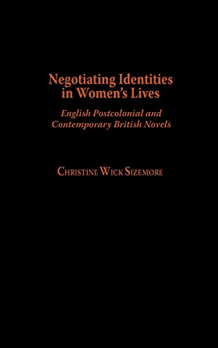 Negotiating Identities in Women's Lives: English Postcolonial and Contemporary British Novels (Contributions in Women's Studies)