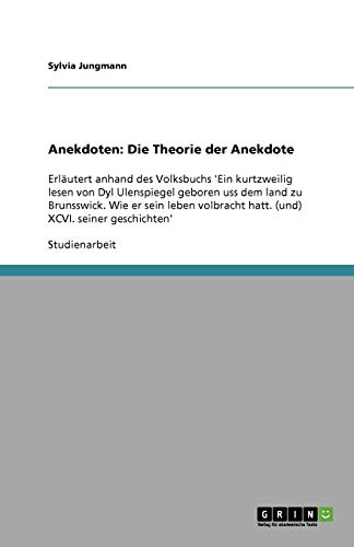 Anekdoten: Die Theorie der Anekdote: Erläutert anhand des Volksbuchs 'Ein kurtzweilig lesen von Dyl Ulenspiegel geboren uss dem land zu Brunsswick. ... hatt. (und) XCVI. seiner geschichten'