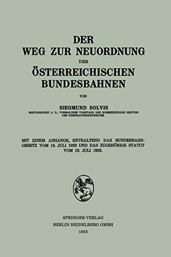 Der Weg zur Neuordnung der Österreichischen Bundesbahnen: Mit Einem Anhange, Enthaltend das Bundesbahngesetz vom 19. Juli 1923 und das Zugehörige Statut vom 19. Juli 1923